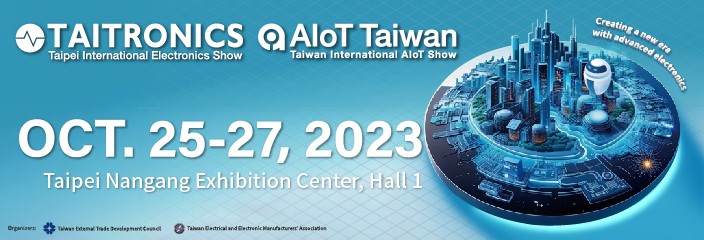 TAITRONICS & AIoT Taiwan OCT. 25-27,2023 Taipei Nangang Exhibition Center, Hall 1